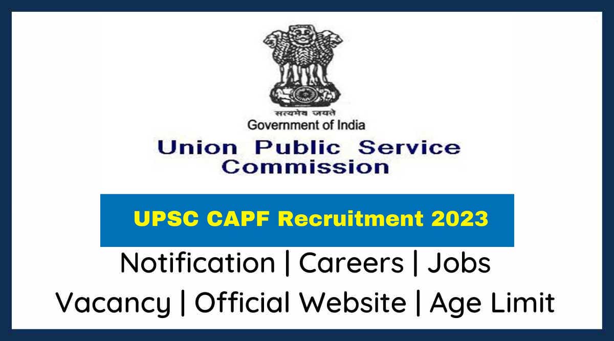 Upsc capf recruitment 2023 apply for 322 post check vacancies age qualification how to apply 2023