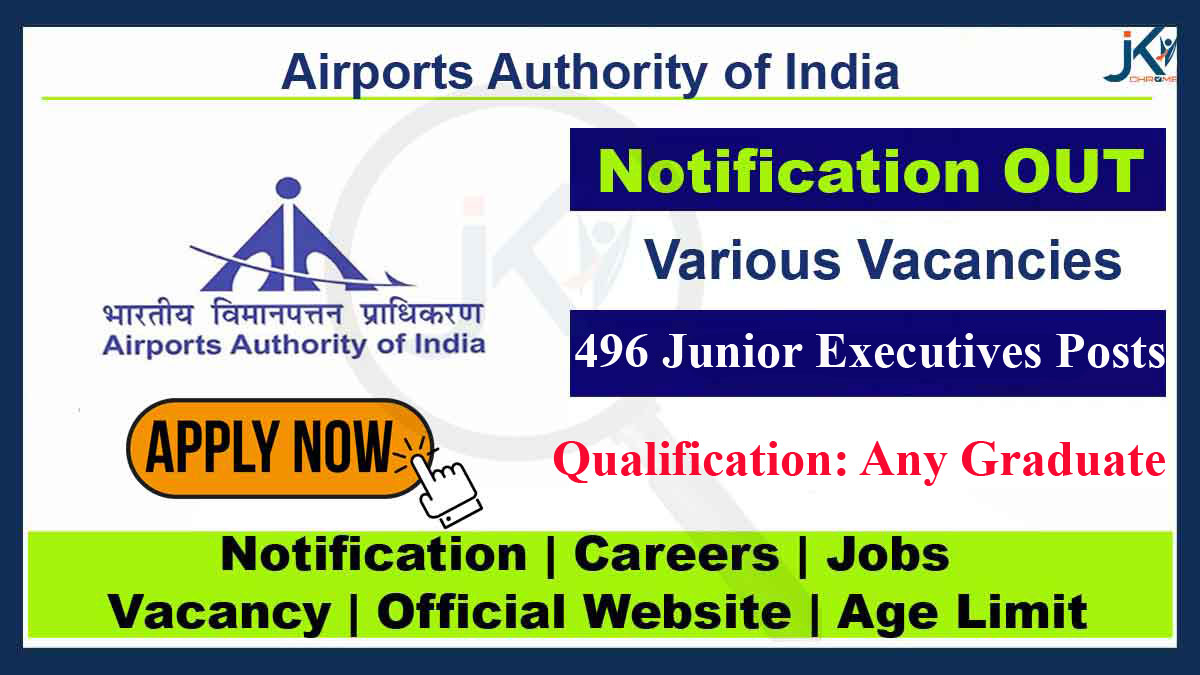496 Junior Executive Vacancies in Airports Authority of India for Graduates, Last Date