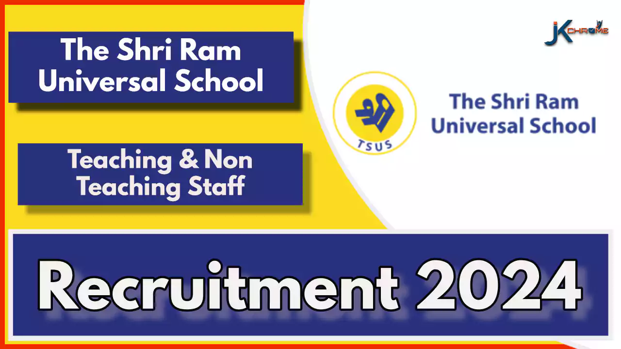 The Shri Ram Universal School Vacancy 2024; Teaching and Non-Teaching posts — Check How to Apply