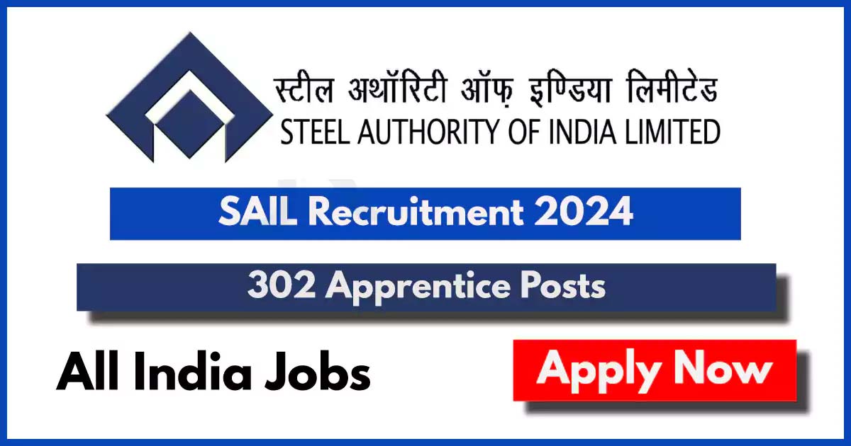 Steel Authority of India Recruitment 2024 for 302 Apprentice Posts