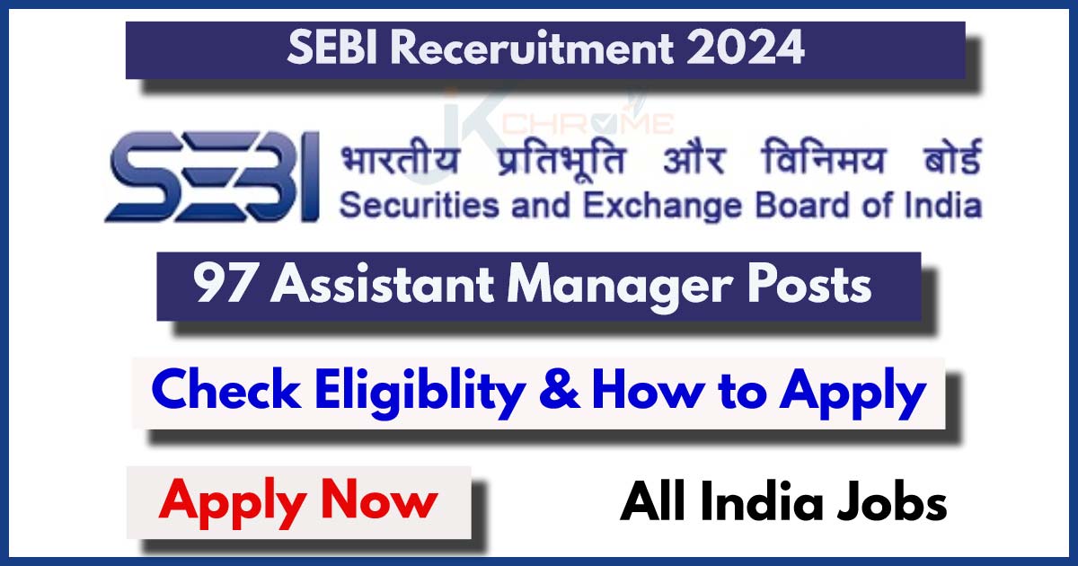 SEBI Recruitment 2024: 97 Assistant Manager posts
