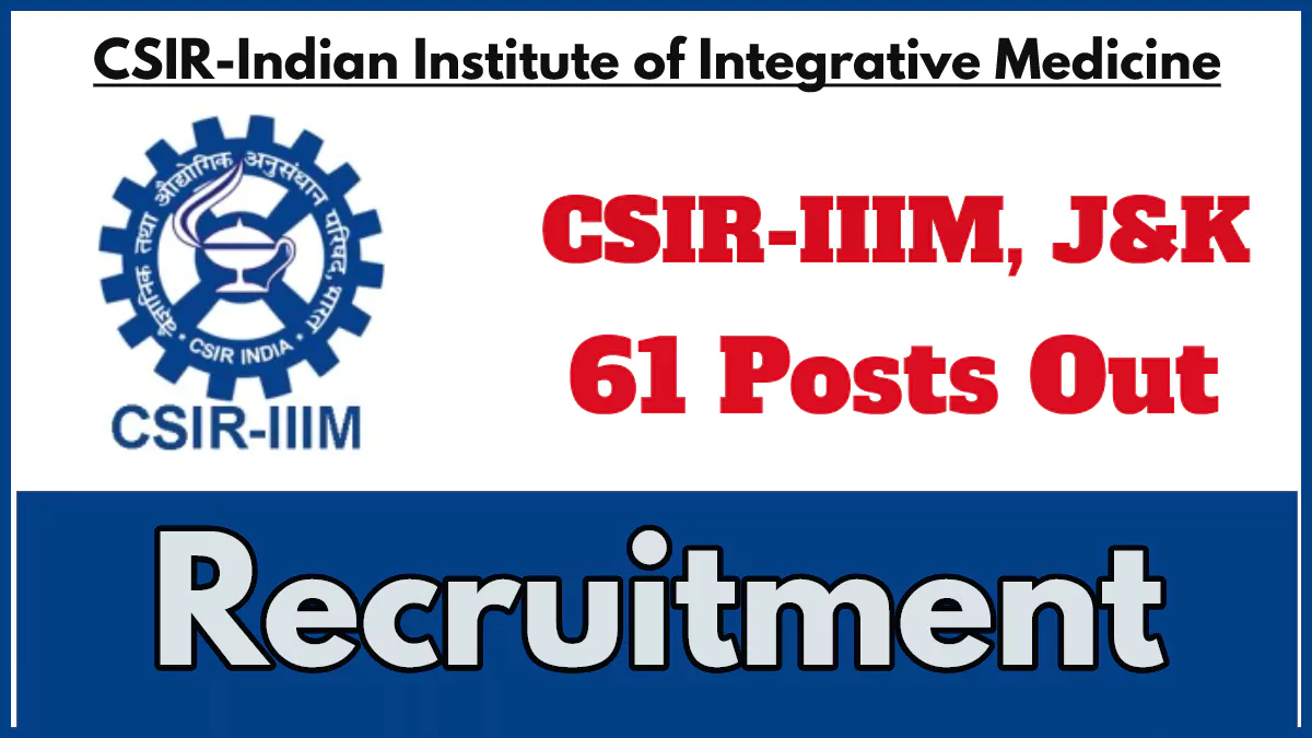 CSIR IIIM J&K Recruitment 2025 Notification Out for 61 Vacancies, Apply Now