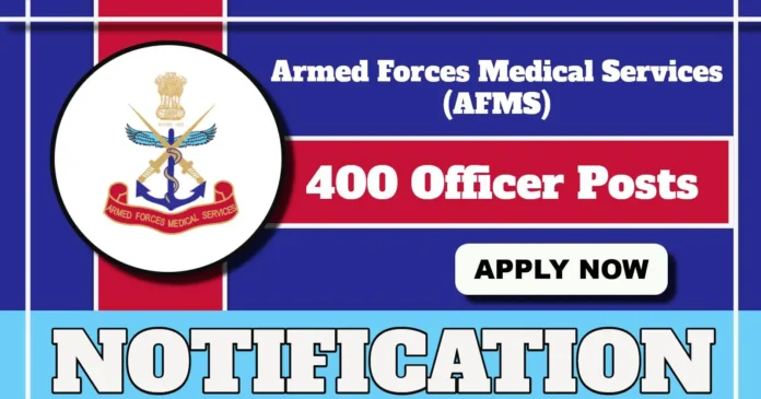 AFMS Notification 2025 Out for 400 SSC Officer Posts, Apply Online from 19 April